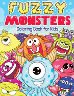 Fuzzy Monsters Coloring Book for Kids: Super Fun & Friendly Monsters All Children Will Love!