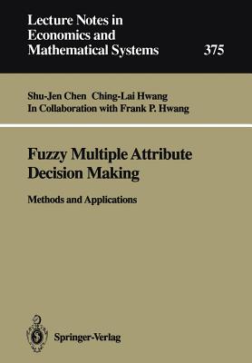 Fuzzy Multiple Attribute Decision Making: Methods and Applications - Hwang, F P, and Chen, Shu-Jen, and Hwang, Ching-Lai, Dr.