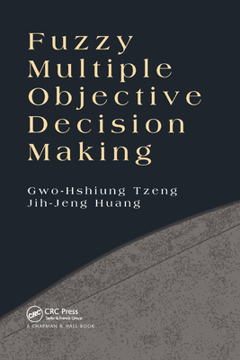 Fuzzy Multiple Objective Decision Making - Tzeng, Gwo-Hshiung, and Huang, Jih-Jeng