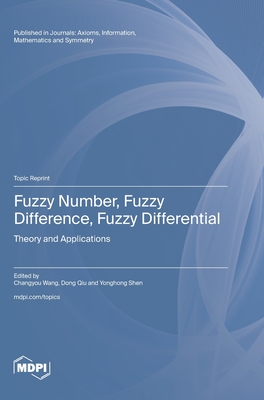 Fuzzy Number, Fuzzy Difference, Fuzzy Differential: Theory and Applications - Wang, Changyou (Guest editor), and Qiu, Dong (Guest editor), and Shen, Yonghong (Guest editor)