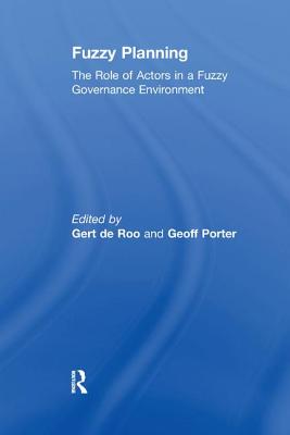 Fuzzy Planning: The Role of Actors in a Fuzzy Governance Environment - Roo, Gert de, and Porter, Geoff