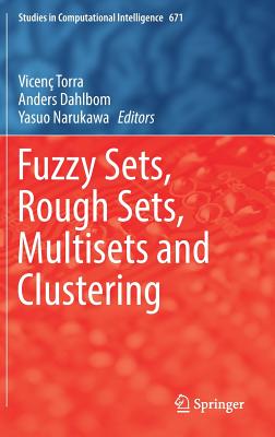 Fuzzy Sets, Rough Sets, Multisets and Clustering - Torra, Vicen (Editor), and Dahlbom, Anders (Editor), and Narukawa, Yasuo (Editor)