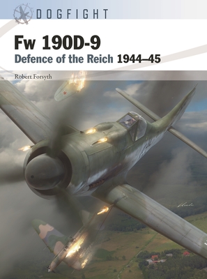 FW 190d-9: Defence of the Reich 1944-45 - Forsyth, Robert