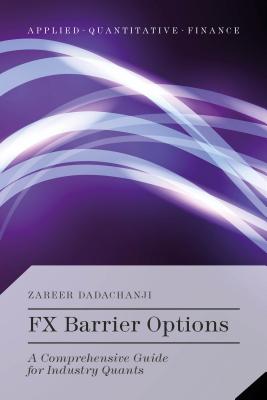 FX Barrier Options: A Comprehensive Guide for Industry Quants - Dadachanji, Zareer