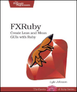 FXRuby: Create Lean and Mean GUIs with Ruby - Johnson, Lyle