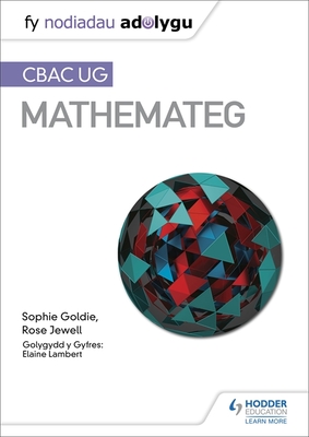 Fy Nodiadau Adolygu: CBAC UG Mathemateg (My Revision Notes: WJEC AS Mathematics Welsh-language edition) - Goldie, Sophie, and Jewell, Rose