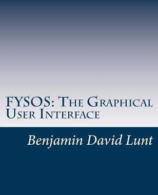 Fysos: The Graphical User Interface - Lunt, Benjamin David