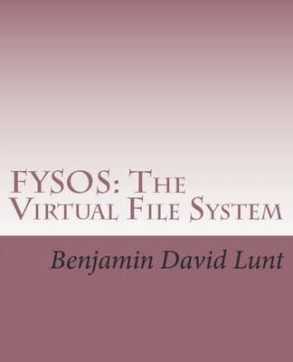 Fysos: The Virtual File System - Lunt, Benjamin David