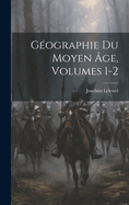 Gographie Du Moyen ge, Volumes 1-2