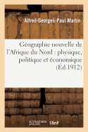 Gographie Nouvelle de l'Afrique Du Nord: Physique, Politique Et conomique