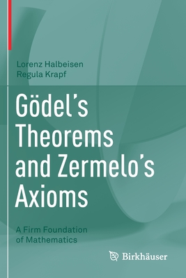 Gdel's Theorems and Zermelo's Axioms: A Firm Foundation of Mathematics - Halbeisen, Lorenz, and Krapf, Regula