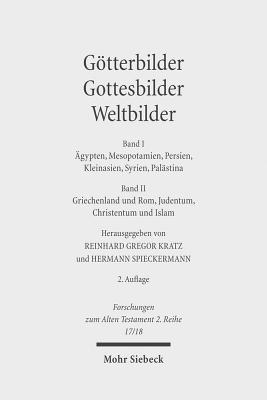 Gtterbilder - Gottesbilder - Weltbilder: Polytheismus und Monotheismus in der Welt der Antike. Band I: gypten, Mesopotamien, Persien, Kleinasien, Syrien, Palstina. Band II: Griechenland und Rom, Judentum, Christentum und Islam - Kratz, Reinhard Gregor (Editor), and Spieckermann, Hermann (Editor)