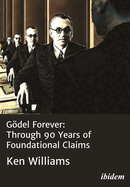 Gdel Forever: Through 90 Years of Foundational Claims