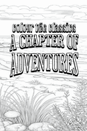 G. A. Henty's A Chapter of Adventures [Premium Deluxe Exclusive Edition - Enhance a Beloved Classic Book and Create a Work of Art!]
