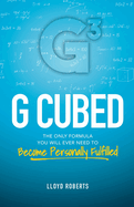 G Cubed: The Only Formula You Will Ever Need to Become Personally Fulfilled