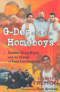 G-Dog and the Homeboys: Father Greg Boyle and the Gangs of East Los Angeles - Fremon, Celeste, and Brokaw, Tom (Foreword by)