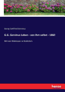 G.G. Gervinus Leben - von ihm selbst - 1860: Mit vier Bildnissen in Stahlstich