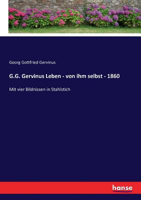 G.G. Gervinus Leben - von ihm selbst - 1860: Mit vier Bildnissen in Stahlstich - Gervinus, Georg Gottfried