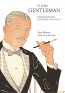 G is for Gentleman: Lessons in Life, Manners and Style - Martin, Sam J.