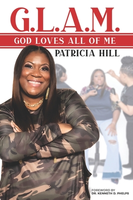 G.L.A.M.: God Loves All Of Me - Phelps, Kenneth D (Foreword by), and Hill, Patricia