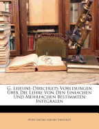 G. Lejeune-Dirichlets Vorlesungen ber Die Lehre Von Den Einfachen Und Mehrfachen Bestimmten Integralen