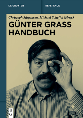 G?nter Grass Handbuch - J?rgensen, Christoph (Editor), and Scheffel, Michael (Editor)