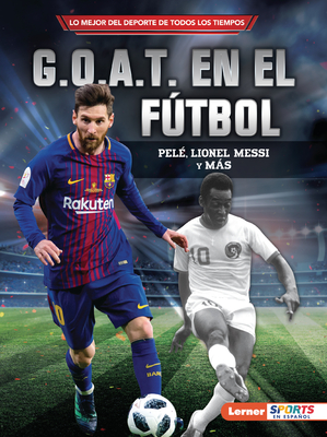 G.O.A.T. En El Ftbol (Soccer's G.O.A.T.): Pel, Lionel Messi Y Ms - Fishman, Jon M