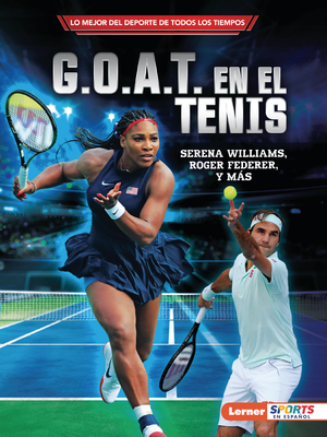 G.O.A.T. En El Tenis (Tennis's G.O.A.T.): Serena Williams, Roger Federer Y Ms - Fishman, Jon M