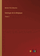 G?ologie de la Belgique: Tome 2