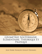 G?om?trie Souterraine, ?l?mentaire, Th?orique Et Pratique