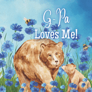 G-Pa Loves Me!: A Rhyming Story about Generational Love