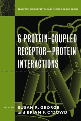 G Protein-Coupled Receptor--Protein Interactions - George, Susan R (Editor), and O'Dowd, Brian F (Editor), and Sibley, David R