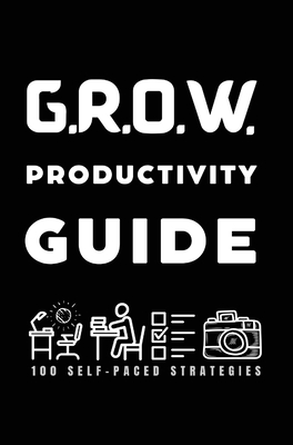 G.R.O.W. Productivity Guide: 100 Self-Paced Strategies - Clay-Bell, Valencia D, and Bell, Fabian D (Prepared for publication by)