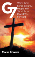 G7: When God Sends Seven (7) People Into Your Life to Propel You Forward