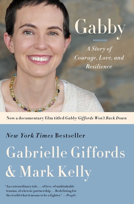 Gabby: A Story of Courage, Love, and Resilience - Giffords, Gabrielle, and Kelly, Mark, and Zaslow, Jeffrey