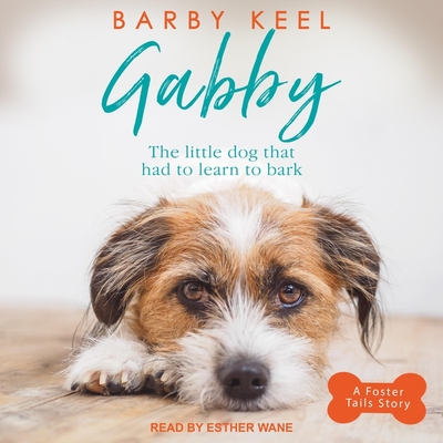 Gabby: The Little Dog That Had to Learn to Bark - Wane, Esther (Read by), and Keel, Barby