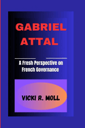 Gabriel Attal: A Fresh Perspective On French Governance