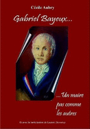 Gabriel Bayeux....un maire pas comme les autres