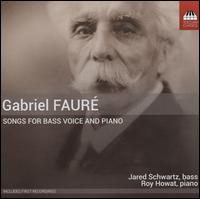 Gabriel Faur: Songs for Bass Voice and Piano - Jared Schwartz (bass); Roy Howat (piano)