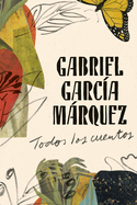 Gabriel Garc?a Mrquez: Todos Los Cuentos / All the Stories