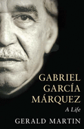 Gabriel Garcia Marquez: A Life