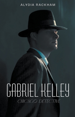 Gabriel Kelley: Chicago Detective - Rackham, Alydia