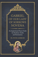 Gabriel of Our Lady of Sorrows Novena: An Inspirational Prayer Guide for Students, Youths and Seminarians