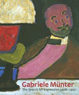 Gabriele Munter: The Search for Expression 1906-1917 - Hoberg, Annegret, and Behr, Shulamith, and Wright, Barnaby