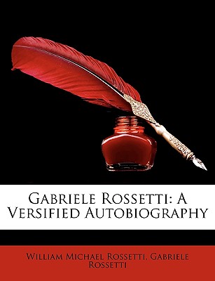 Gabriele Rossetti: A Versified Autobiography - Rossetti, William Michael, and Rossetti, Gabriele