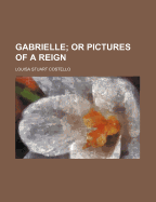 Gabrielle; Or Pictures of a Reign