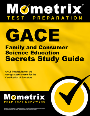 Gace Family and Consumer Science Education Secrets Study Guide: Gace Test Review for the Georgia Assessments for the Certification of Educators - Mometrix Georgia Teacher Certification Test Team (Editor)