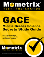 Gace Middle Grades Science Secrets Study Guide: Gace Test Review for the Georgia Assessments for the Certification of Educators