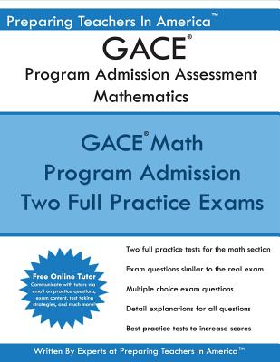 Gace Program Admission Assessment - Mathematics: Gace Math 201 Study Guide - America, Preparing Teachers in