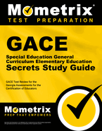 Gace Special Education General Curriculum/Elementary Education Secrets Study Guide: Gace Test Review for the Georgia Assessments for the Certification of Educators